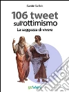La saggezza di vivere. 106 tweet sull'ottimismo. E-book. Formato EPUB ebook di Davide Da Dalt