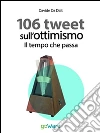 Il tempo che passa. 106 tweet sull'ottimismo. E-book. Formato EPUB ebook di Davide Da Dalt