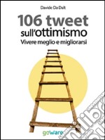 106 tweet sull’ottimismo. Vivere meglio e migliorarsi. E-book. Formato EPUB