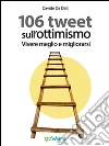 Vivere meglio e migliorarsi. 106 tweet sull'ottimismo. E-book. Formato EPUB ebook di Davide Da Dalt