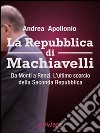 La Repubblica di Machiavelli. Da Monti a Renzi. L’ultimo scorcio della Seconda Repubblica. E-book. Formato EPUB ebook