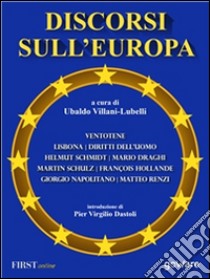 Discorsi sull’Europa. Dal manifesto di Ventotene al Trattato di Lisbona e alla Convenzione Europea dei Diritti dell’Uomo. E-book. Formato EPUB ebook di Ubaldo Villani-Lubelli