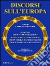 Discorsi sull’Europa. Dal manifesto di Ventotene al Trattato di Lisbona e alla Convenzione Europea dei Diritti dell’Uomo. E-book. Formato EPUB ebook di Ubaldo Villani-Lubelli