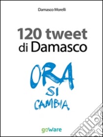 I 120 tweet di Damasco - Idee guida per una smart city. Il caso di Empoli. E-book. Formato EPUB ebook di Damasco Morelli