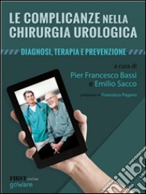 Le complicanze nella chirurgia urologica. Diagnosi, terapia e prevenzione. E-book. Formato EPUB ebook di Pier Francesco Bassi 