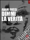 Dimmi la verità. E-book. Formato EPUB ebook di Adam Rossi