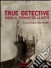 True detective. Viaggi al termine della notte. E-book. Formato EPUB ebook