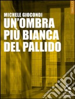 Un’ombra più bianca del pallido. E-book. Formato EPUB