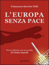 L'Europa senza Pace. Nuova edizione con uno scritto di Giulio Sapelli. E-book. Formato EPUB ebook di Giulio Sapelli
