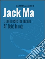 Jack Ma. L’uomo che ha messo Alì Babà in rete. E-book. Formato EPUB