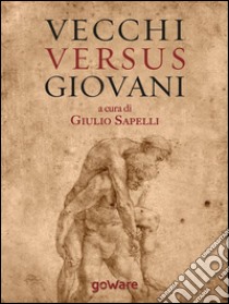 Vecchi versus giovani. La questione generazionale nella crisi economica mondiale. E-book. Formato EPUB ebook di Giulio Sapelli