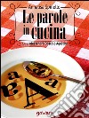 Le parole in cucina. Storia di parole e gastronomia. E-book. Formato EPUB ebook