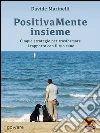 PositivaMente insieme. Cinque strategie per trasformare il rapporto con il tuo cane. E-book. Formato EPUB ebook di Davide Marinelli