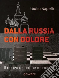 Dalla Russia con dolore. Il nuovo disordine mondiale. E-book. Formato EPUB ebook