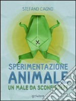 Sperimentazione animale: un male da sconfiggere. E-book. Formato EPUB ebook