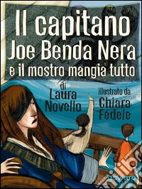 Il capitano Joe Benda Nera e il mostro mangia tutto. E-book. Formato EPUB ebook