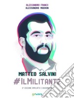 Matteo Salvini #ilMilitante. Terza edizione ampliata e aggiornata. E-book. Formato EPUB ebook