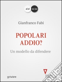 Popolari addio? Un modello da difendere. E-book. Formato EPUB ebook di Gianfranco Fabi