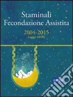 Staminali e Fecondazione assistita. 2004-2015 Legge 40/04 . E-book. Formato EPUB ebook