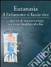 Eutanasia il Parlamento si faccia vivoL’urgenza di una buona legge per vivere liberi fino alla fine. E-book. Formato EPUB ebook