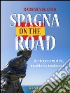 Spagna on the road. In viaggio tra città, aneddoti e tradizioni. E-book. Formato EPUB ebook di Barbara Oggero