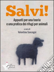 Salvi! Appunti per una teoria e una pratica dei rifugi per animali. E-book. Formato EPUB ebook di a cura di Valentina Sonzogni