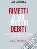 Rimetti a noi i nostri debiti. Una nuova lotta di classe contro le oligarchie bancarie. E-book. Formato EPUB ebook