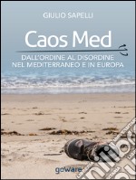 Caos Med. Dall’ordine al disordine nel Mediterraneo e in Europa. E-book. Formato EPUB ebook