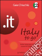 .it – Italy to go 2. Italian language and culture course for English speakers A1-A2. E-book. Formato EPUB ebook