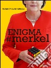 Enigma # merkel. In Europa il potere è donna: Angela Merkel. Terza edizione. E-book. Formato EPUB ebook di Ubaldo Villani-Lubelli