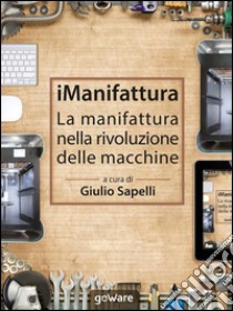 iManifattura. La manifattura nella rivoluzione delle macchine. E-book. Formato EPUB ebook di Giulio Sapelli