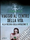 Viaggio al centro della vita. Alla ricerca della mutazione K. E-book. Formato EPUB ebook