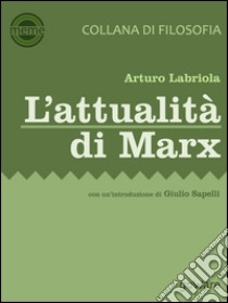 L’attualità di Marxcon un'introduzione di Giulio Sapelli. E-book. Formato EPUB ebook di Arturo Labriola