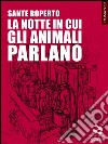 La notte in cui gli animali parlano. E-book. Formato EPUB ebook di Sante Roperto