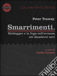 Smarrimenti. Heidegger e la fuga nell’erranza nei Quaderni neri. E-book. Formato EPUB ebook