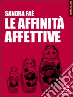 Le affinità affettive. E-book. Formato EPUB ebook