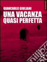 Una vacanza quasi perfetta. Le singolari vicende dell&apos;isola di Almareta. E-book. Formato EPUB ebook