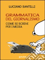 Grammatica del giornalismo. Come si scrive per i media. E-book. Formato EPUB ebook