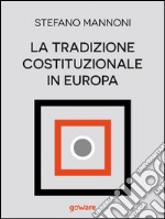 La tradizione costituzionale in Europa. Tre itinerari nazionali tra diritto e storia: Inghilterra, Germania e Francia. E-book. Formato EPUB