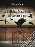 La trattativa Stato-mafia sul carcere duro. I governi Andreotti e Amato: tra riforme eversive e cedimento. E-book. Formato EPUB