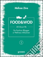 FOOD&amp;WOD 1 – All about me – Da Fashion Blogger a Wellness Influencer. E-book. Formato EPUB