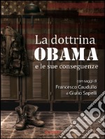 La dottrina Obama e le sue conseguenze. Gli Stati Uniti e il mondo, un nuovo inizio? . E-book. Formato EPUB ebook