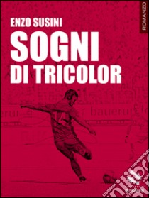 Sogni di tricolor. E-book. Formato EPUB ebook di Enzo Susini