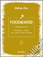 FOOD&amp;WOD 2 – All about food – Strategie e ricette per nutrire corpo e mente. E-book. Formato EPUB
