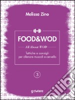 FOOD&amp;WOD 3 – All about WOD – Tattiche e consigli per allenare muscoli e cervello. E-book. Formato EPUB
