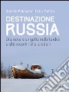 Destinazione Russia. Una nave e un gatto nella tundra e altri incontri stra-ordinari. E-book. Formato EPUB ebook di Roberta Melchiorre