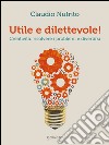 Utile e dilettevole! Creatività: risolvere i problemi e divertirsi. E-book. Formato EPUB ebook