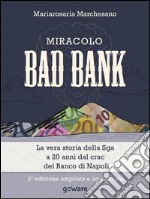 Miracolo Bad Bank. La vera storia della Sga a 20 anni dal crack del Banco di Napoli. E-book. Formato EPUB