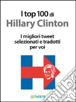 I top 100 di Hillary Clinton. I migliori tweet selezionati e tradotti per voi. E-book. Formato EPUB ebook