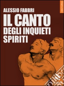 Il canto degli inquieti spiriti. E-book. Formato EPUB ebook di Alessio Fabbri